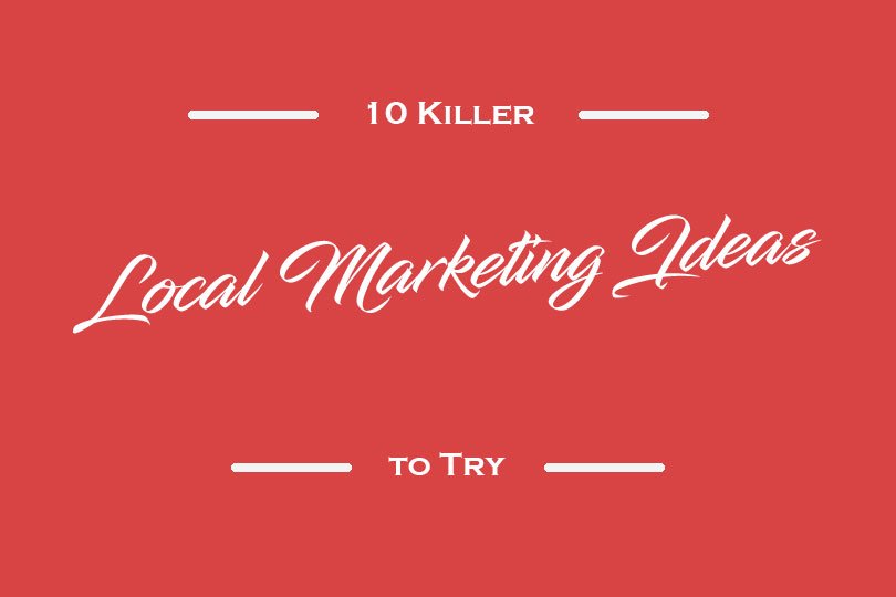 10 Killer Local Marketing Ideas to Try
