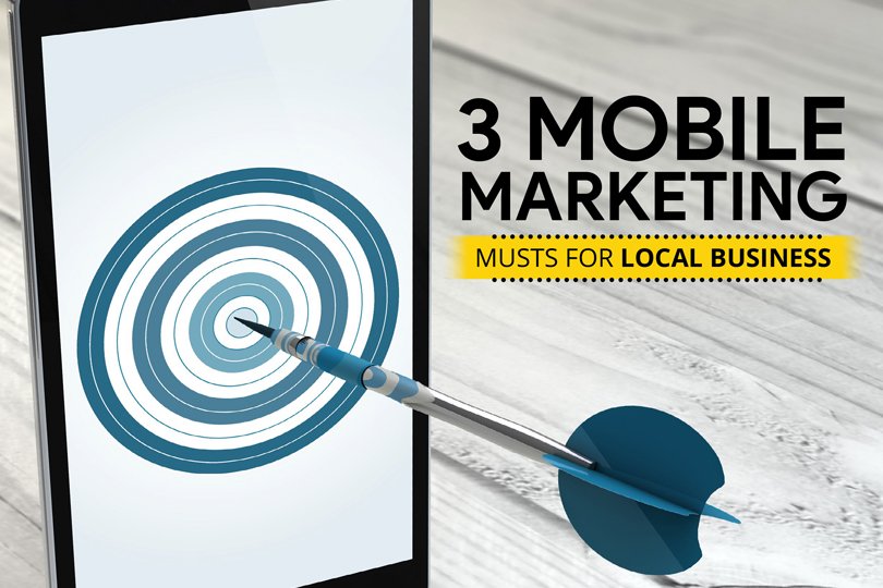 3 Mobile Marketing Musts for Local Businesses