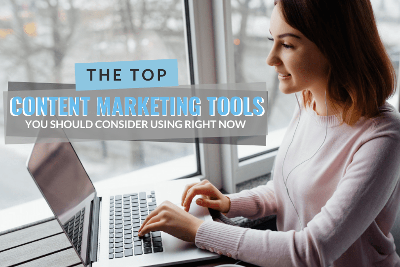 The Top Content Marketing Tools You Should Consider Using Right Now
